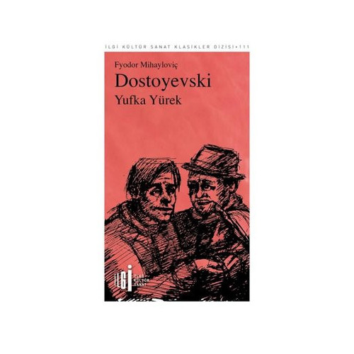 Yufka Yürek - İlgi Kültür Sanat Klasikleri 111 Fyodor Mihayloviç Dostoyevski