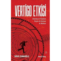 Vertigo Etkisi: Sinema ve Toplum - İnsan ve Zaman ve Mekan Uğur Cumaoğlu