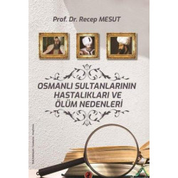 Osmanlı Sultanlarının Hastalıkları ve Ölüm Nedenleri Recep Mesut