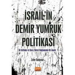 İsrail'in Demir Yumruk Politikası - İki İntifada ve Barış Süreci Bağlamında Bir Analiz Zafer Balpınar