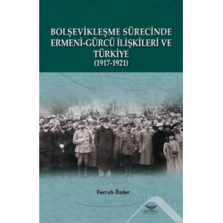 Bolşevikleşme Sürecinde Ermeni - Gürcü İlişkileri ve Türkiye 1917 - 1921 Ferruh Özder