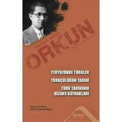 Yeryüzünde Türkler - Türkçülüğün Tarihi - Türk Tarihinin Bizans Kaynakları Hüseyin Namık Orkun