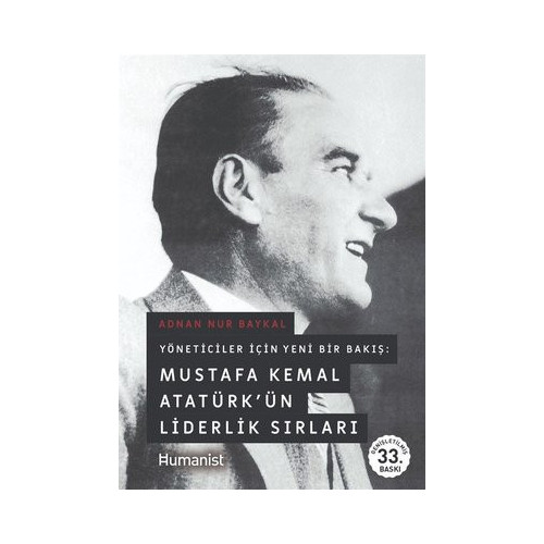 Yöneticiler İçin Yeni Bir Bakış: Mustafa Kemal Atatürk'ün Liderlik Sırları Adnan Nur Baykal