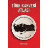 Türk Kahvesi Atlası - Anadolu Topraklarındaki Telvenin İzinde Atilla Narin