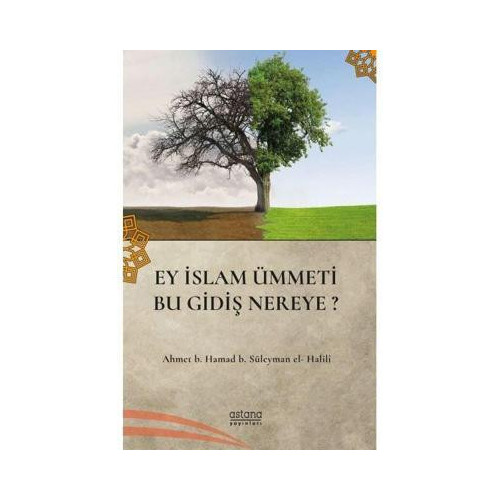 Ey İslam Ümmeti Bu Gidiş Nereye? Ahmet B. Hamad B. Süleyman El-Halili