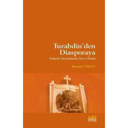Turabdin'den Diasporaya - Hollanda Süryanilerinde Din ve Kimlik Ramazan Turgut