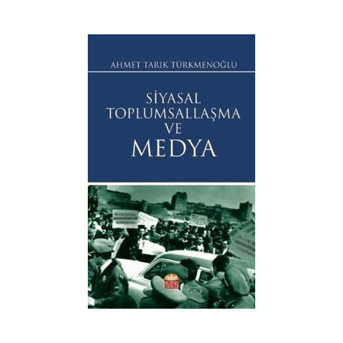 Siyasal Toplumsallaşma ve Medya Ahmet Tarık Türkmenoğlu