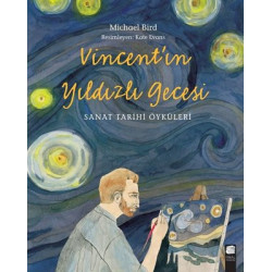 Vincent'ın Yıldızlı Gecesi - Sanat Tarihi Öyküleri Michael Bird