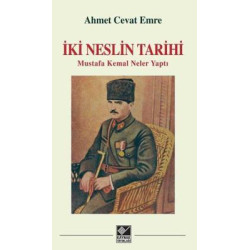 İki Neslin Tarihi - Mustafa Kemal Neler Yaptı Ahmet Cevat Emre