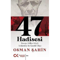 47 Hadisesi - Kuvayi Milliye Köyü Arslanköy'de Sandık Olayı Osman Şahin