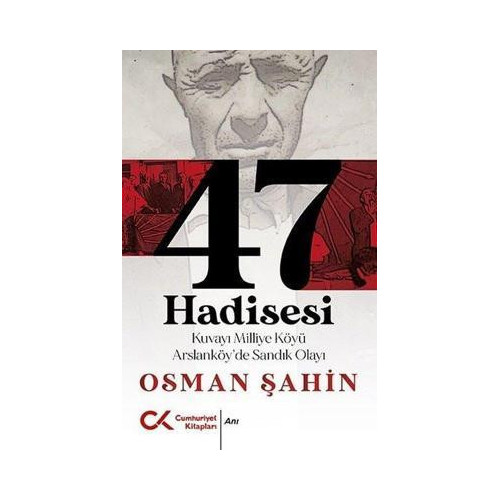 47 Hadisesi - Kuvayi Milliye Köyü Arslanköy'de Sandık Olayı Osman Şahin