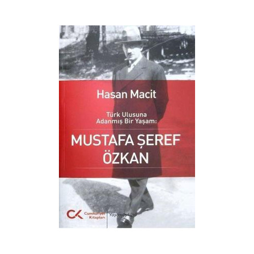 Türk Ulusuna Adanmış Bir Yaşam: Mustafa Şeref Özkan Hasan Macit