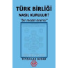 Türk Birliği Nasıl Kurulur? - Bir Model Önerisi Feyzullah Budak