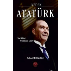 Neden Atatürk? Bir Milleti Uyandıran Lider Mehmet Mursaloğlu