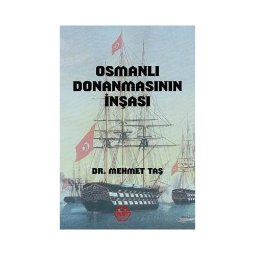Osmanlı Donanmasının İnşası Mehmet Taş
