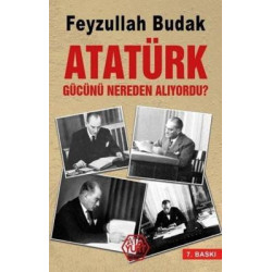 Atatürk Gücünü Nereden Alıyordu? Feyzullah Budak