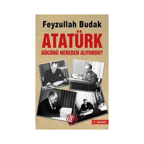 Atatürk Gücünü Nereden Alıyordu? Feyzullah Budak