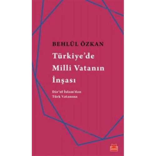 Türkiye'de Milli Vatanın İnşası - Behlül Özkan
