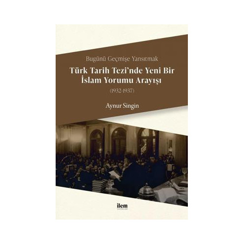 Türk Tarihi Tezi'nde Yeni Bir İslam Yorumu Anlayışı 1932 - 1937 Aynur Singin