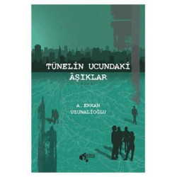 Tünelin Ucundaki Aşıklar A. Erkan Uzunalioğlu