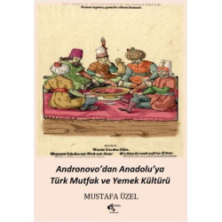 Andronovo'dan Anadolu'ya Türk Mutfak ve Yemek Kültürü Mustafa Üzel