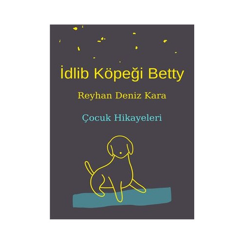 İdlib Köpeği Betty - Çocuk Hikayeleri Reyhan Deniz Kara