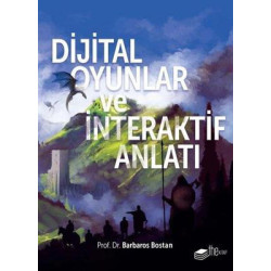 Dijital Oyunlar ve İnteraktif Anlatı Barbaros Bostan