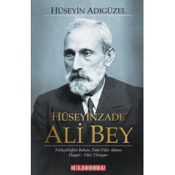 Hüseyinzade Ali Bey: Türkçülüğün Babası Dahi Fikir Adamı - Hayatı - Fikir Dünyası Hüseyin Adıgüzel
