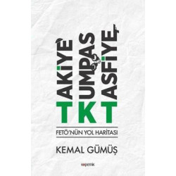 Takiye - Kumpas - Tasfiye: FETÖ'nün Yol Haritası Kemal Gümüş