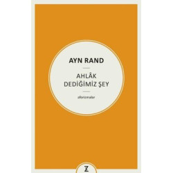 Ayn Rand: Ahlak Dediğimiz...