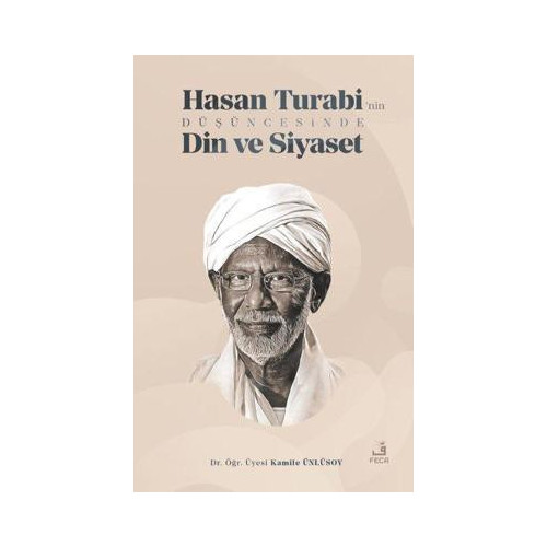 Hasan Turabi'nin Düşüncesinde Din ve Siyaset Kamile Ünlüsoy