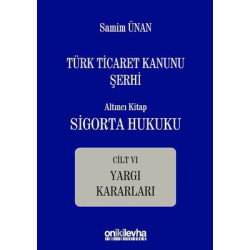 Türk Ticaret Kanunu Şerhi Altıncı Kitap Cilt 6-Sigorta Hukuku Yargı Kararları Samim Ünan