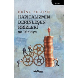 Kapitalizmin Derinleşen Krizleri ve Türkiye Erinç Yeldan