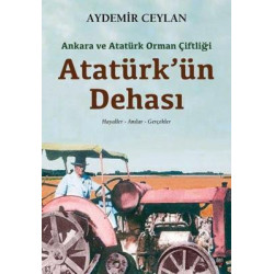 Atatürk'ün Dehası: Ankara ve Atatürk Orman Çiftliği Aydemir Ceylan