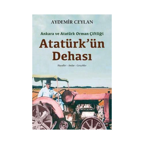 Atatürk'ün Dehası: Ankara ve Atatürk Orman Çiftliği Aydemir Ceylan