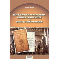 1876 ile 1921 Anayasalarına Egemen Olan İlkeler ve Devlet Fonksiyonları Serdar Narin