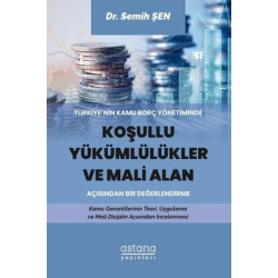 Türkiyenin Kamu Borç Yönetiminde Koşullu Yükümlülükler ve Mali Alan Açısından Bir Değerlendirme Semih Şen