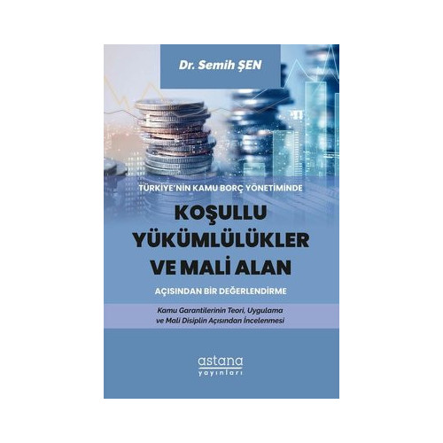 Türkiyenin Kamu Borç Yönetiminde Koşullu Yükümlülükler ve Mali Alan Açısından Bir Değerlendirme Semih Şen