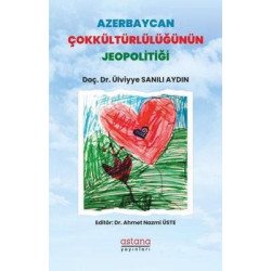 Azerbaycan Çokkültürlülüğünün Jeopolitiği Ülviyye Sanılı Aydın