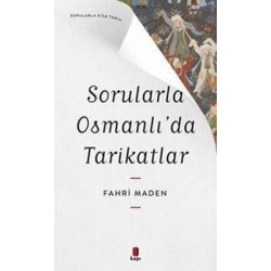 Sorularla Osmanlı'da Tarikatlar - Sorularla Kısa Tarih Fahri Maden