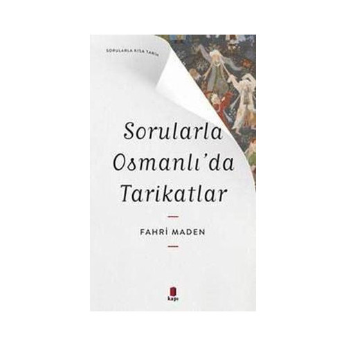 Sorularla Osmanlı'da Tarikatlar - Sorularla Kısa Tarih Fahri Maden