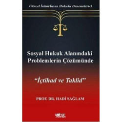 Sosyal Hukuk Alanındaki Problemlerin Çözümünde İçtihad ve Taklid - Güncel İslam - İnsan Hukuku Deneme Hadi Sağlam