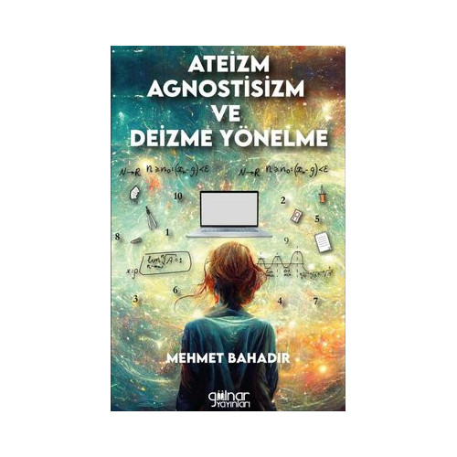 Ateizm Agnostisizm ve Deizme Yönelme Mehmet Bahadır