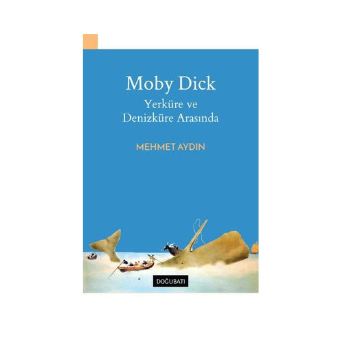Moby Dick-Yerküre ve Denizküre Arasında Mehmet Aydın
