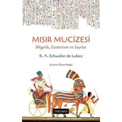 Mısır Mucizesi: Bilgelik Ezoterizm ve Sayılar R. A. Schwaller De Lubicz