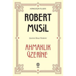 Ahmaklık Üzerine - Herkes için Felsefe Robert Musil