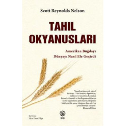 Tahıl Okyanusları - Amerikan Buğdayı Dünyayı Nasıl Ele Geçirdi Scott Reynolds Nelson