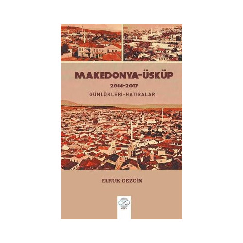 Makedonya - Üsküp 2014-2017 Günlükleri-Hatıraları - Gezi Yazıları Faruk Gezgin