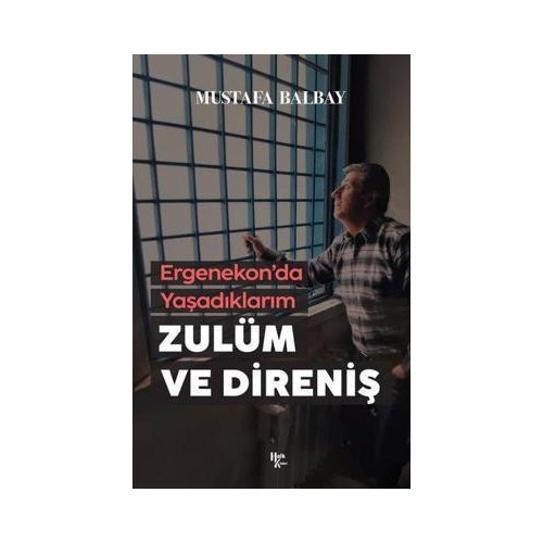 Zulüm ve Direniş - Ergenekon'da Yaşadıklarım Mustafa Balbay