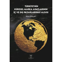 Türkiye'nin Küresel Marka Adaylarının İç ve Dış Pazarlardaki Algısı Musa Ünalan